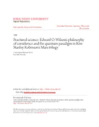 Edward O. Wilson's Philosophy of Consilience and the Quantum Paradigm in Kim Stanley Robinson's Mars Trilogy Christopher Michael Sutch Iowa State University