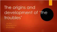 John Barry J.Barry@Qub.Ac.Uk @Profjohnbarry the History of the Troubles According to Wikipedia…Or My Da… Alternative Titles for My Talk…