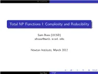 Total NP Functions I: Complexity and Reducibility