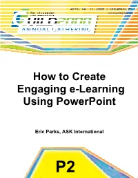 How to Create Engaging E-Learning Using Powerpoint 2003 Monday, April 14, 2008 8:30 Am to 04:00 PM