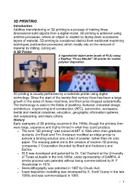 3D PRINTING Introduction Additive Manufacturing Or 3D Printing Is a Process of Making Three Dimensional Solid Objects from a Digital Model
