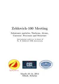 Zeldovich-100 Meeting Subatomic Particles, Nucleons, Atoms, Universe: Processes and Structure