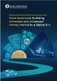 Building a Modern and Advanced Money Market in a Digital Era Bank Indonesia: Building a Modern and Advanced Mone