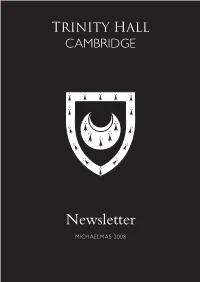 NEWSLETTER MICHAELMAS 2008 the Trinity Hall Newsletter Is Published by the College