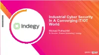 Industrial Cyber Security in a Converging IT/OT World