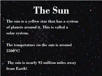 The Sun Is a Yellow Star That Has a System of Planets Around It. This Is Called a Solar System