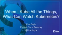When I Kube All the Things, What Can Watch Kubernetes?