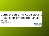 Comparison of Voice Assistant Sdks for Embedded Linux Leon Anavi Konsulko Group Leon.Anavi@Konsulko.Com Leon@Anavi.Org ELCE 2018