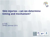 Skin Injuries – Can We Determine Timing and Mechanism?