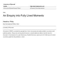 An Enquiry Into Fully Lived Moments by Philip Hawkins a Thesis
