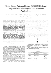 Planar Dipole Antenna Design at 1800Mhz Band Using Different Feeding Methods for GSM Application