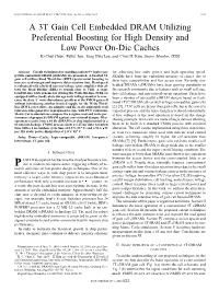 A 3T Gain Cell Embedded DRAM Utilizing Preferential Boosting for High Density and Low Power On-Die Caches Ki Chul Chun, Pulkit Jain, Jung Hwa Lee, and Chris H