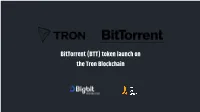 Bittorrent (BTT) Token Launch on the Tron Blockchain WHAT IS BITTORRENT 1.0 WHAT IS BITTORRENT? PROJECT ATLAS
