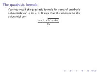 The Quadratic Formula You May Recall the Quadratic Formula for Roots of Quadratic Polynomials Ax2 + Bx + C