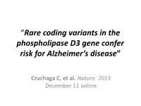 Rare Coding Variants in the Phospholipase D3 Gene Confer Risk for Alzheimer’S Disease”