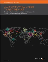2018 SONICWALL CYBER THREAT REPORT Threat Intelligence, Industry Analysis and Cybersecurity Guidance for the Global Cyber Arms Race
