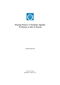 Housing Finance in Kampala, Uganda: to Borrow Or Not to Borrow