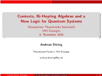 Contexts, Bi-Heyting Algebras and a New Logic for Quantum Systems Oberseminar Theoretische Informatik FAU Erlangen 4