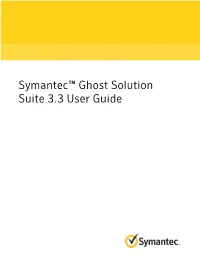 Symantec™ Ghost Solution Suite 3.3 User Guide Symantec™ Ghost Solution Suite User Guide