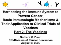 Harnessing the Immune System to Prevent Cancer: Basic Immunologic Mechanisms & Their Application to Clinical Trials of Vaccines Part 2: the Vaccines Barbara K