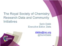 The Royal Society of Chemistry: Research Data and Community Initiatives Serin Dabb Executive Editor, Data