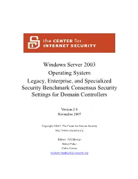 Windows Server 2003 Operating System Legacy, Enterprise, and Specialized Security Benchmark Consensus Security Settings for Domain Controllers