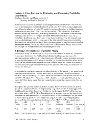Lecture 6; Using Entropy for Evaluating and Comparing Probability Distributions Readings: Jurafsky and Martin, Section 6.7 Manning and Schutze, Section 2.2