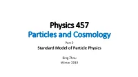 Physics 457 Particles and Cosmology Part 2 Standard Model of Particle Physics