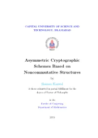Asymmetric Cryptographic Schemes Based on Noncommutative Structures by Shamsa Kanwal a Thesis Submitted in Partial Fulﬁllment for the Degree of Doctor of Philosophy