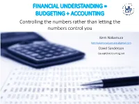 FINANCIAL UNDERSTANDING = BUDGETING + ACCOUNTING Controlling the Numbers Rather Than Letting the Numbers Control You