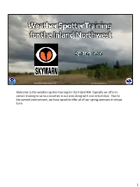 Welcome to the Weather Spotter Training for the Inland NW. Typically We Offer In- Person Training to Various Counties in Our Area Along with One Virtual Class