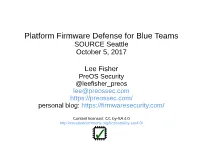 Platform Firmware Defense for Blue Teams SOURCE Seattle October 5, 2017