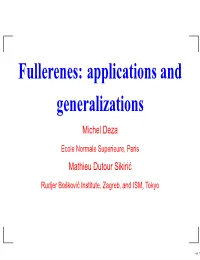 Fullerenes: Applications and Generalizations Michel Deza Ecole Normale Superieure, Paris Mathieu Dutour Sikiric´ Rudjer Boskovi˘ C´ Institute, Zagreb, and ISM, Tokyo
