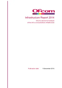 Infrastructure Report 2014 Ofcom’S Second Full Analysis of the UK’S Communications Infrastructure