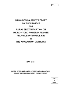 Basic Design Study Report on the Project for Rural Electrification on Micro-Hydropower in Remote Province of Mondul Kiri in the Kingdom of Cambodia
