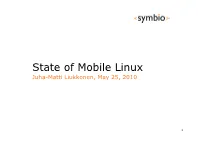 State of Mobile Linux Juha-Matti Liukkonen, May 25, 2010