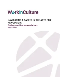 NAVIGATING a CAREER in the ARTS for NEWCOMERS Findings and Recommendations March 2021