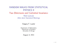 RANDOM WALKS from STATISTICAL PHYSICS II Two Dimensons and Conformal Invariance Wald Lectures 2011 Joint Statistical Meetings
