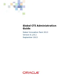 Siebel CTI Administration Guide Siebel Innovation Pack 2013 Version 8.1/8.2 September 2013