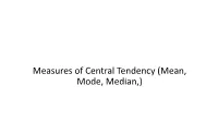 Measures of Central Tendency (Mean, Mode, Median,) Mean • Mean Is the Most Commonly Used Measure of Central Tendency
