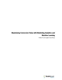 Maximizing Conversion Value with Marketing Analytics and Machine Learning a Braintrust Insights Case Study