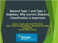 Beyond Type 1 and Type 2 Diabetes; Why Correct Diabetes Classification Is Important Gabriel I. Uwaifo, MD Dept of Endocrinology