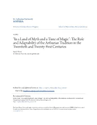 “In a Land of Myth and a Time of Magic”: the Role and Adaptability of the Arthurian Tradition in the Twentieth and Twenty-First Centuries Sarah Wente St
