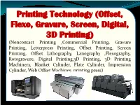Printing Technology (Offset, Flexo, Gravure, Screen, Digital, 3D Printing)