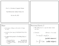 Shape Rotational Inertia, I I = M1r + M2r + ... (Point Masses) I = ∫ R Dm