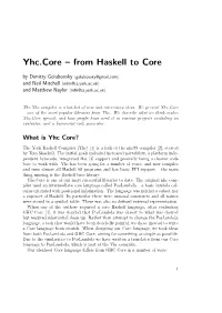 Yhc.Core – from Haskell to Core by Dimitry Golubovsky Hgolubovsky@Gmail.Comi and Neil Mitchell Hndm@Cs.York.Ac.Uki and Matthew Naylor Hmfn@Cs.York.Ac.Uki