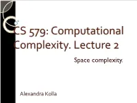 CS 579: Computational Complexity. Lecture 2 Space Complexity