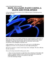 HOW to LIGHT PAINT USING a SLOW SHUTTER SPEED a Slow Shutter Speed Can Achieve a Lot of Different Types of Fascinating Shots, Like the One Below
