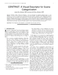CENTRIST: a VISUAL DESCRIPTOR for SCENE CATEGORIZATION 1 CENTRIST: a Visual Descriptor for Scene Categorization Jianxin Wu, Member, IEEE and James M