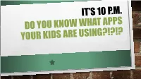 IT's 10 P.M. Do You Know What Apps Your Kids Are Using?!?!?